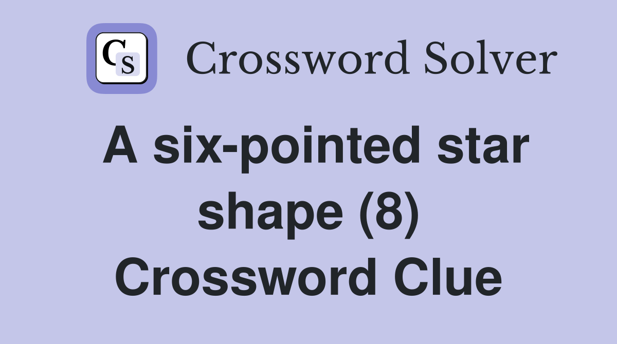 A sixpointed star shape (8) Crossword Clue Answers Crossword Solver